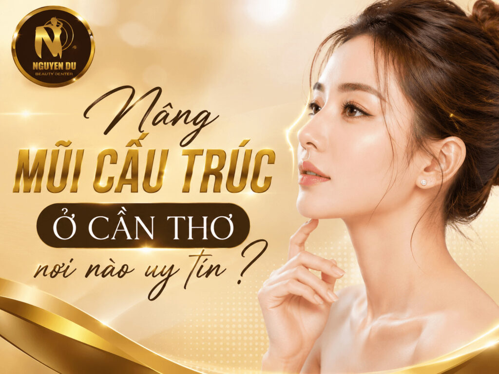 Nâng Mũi Cấu Trúc Ở Cần Thơ: Bảng Giá, Địa Chỉ Uy Tín Được Nhiều Khách Hàng Lựa Chọn 1 Nâng Mũi Cấu Trúc Ở Cần Thơ: Bảng Giá, Địa Chỉ Uy Tín
