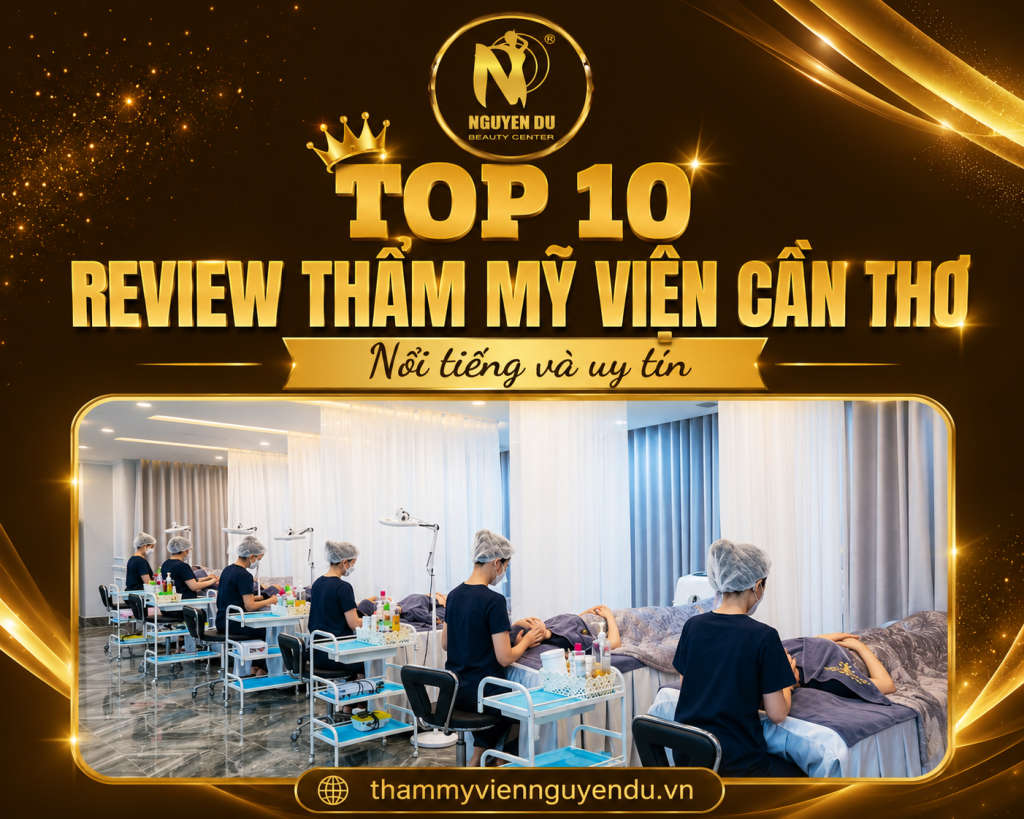 Top 10 Review Thẩm Mỹ Viện Ở Cần Thơ Nổi Tiếng và Uy Tín