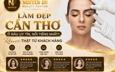 Làm Đẹp Cần Thơ Ở Đâu Uy Tín, Nổi Tiếng Nhất? Review Thật Từ Khách Hàng