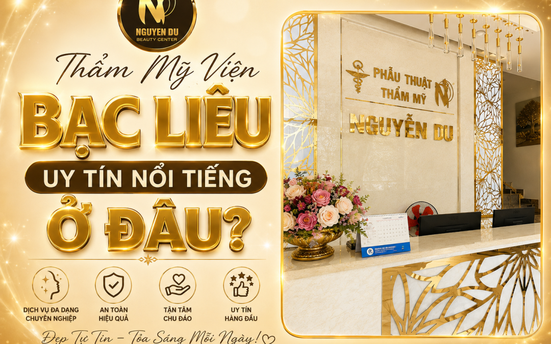Thẩm Mỹ Viện Bạc Liêu Uy Tín Nổi Tiếng Ở Đâu? Giải Đáp Từ Chuyên Gia