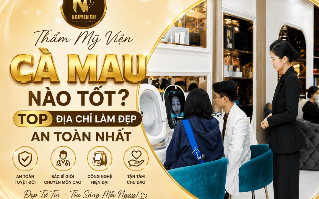 Thẩm Mỹ Viện Cà Mau Nào Tốt? Top Địa Chỉ Làm Đẹp An Toàn Nhất