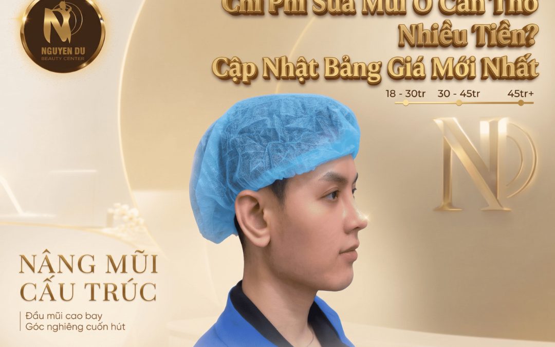 Chi Phí Sửa Mũi Ở Cần Thơ Bao Nhiêu Tiền? Cập Nhật Bảng Giá Mới Nhất