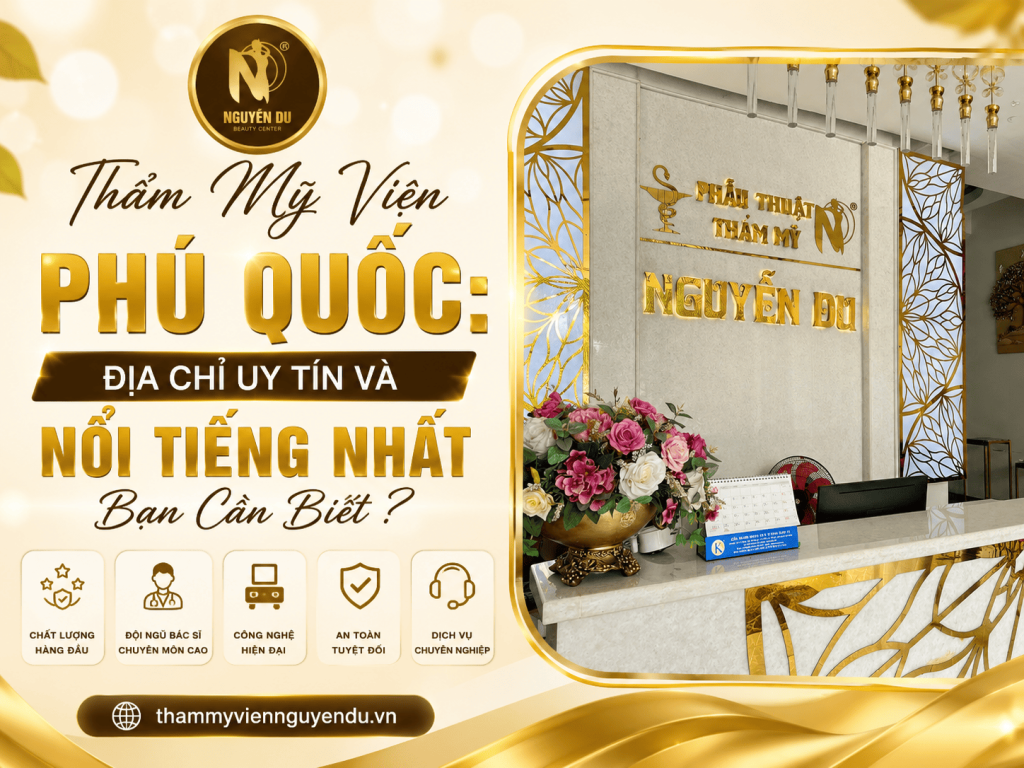 Thẩm Mỹ Viện Phú Quốc: Uy Tín Và Nổi Tiếng Nhất