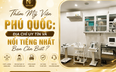 Thẩm Mỹ Viện Phú Quốc: Uy Tín Và Nổi Tiếng Nhất